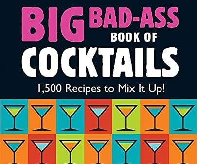 Big Bad-Ass Book of Cocktails: 1,500 Recipes to Mix It Up! For Sale